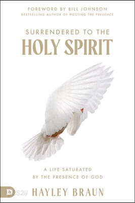 Surrendered to the Holy Spirit: A Life Saturated in the Presence of God