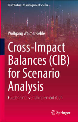 Cross-Impact Balances (Cib) for Scenario Analysis: Fundamentals and Implementation