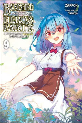 Banished from the Hero's Party, I Decided to Live a Quiet Life in the Countryside, Vol. 9 (Light Novel): Volume 9
