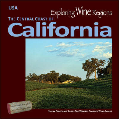 Exploring Wine Regions - California Central Coast: Discovering Great Wines, Phenomenal Foods and Amazing Tourism