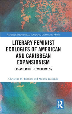 Literary Feminist Ecologies of American and Caribbean Expansionism: Errand into the Wilderness