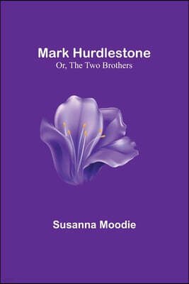 Alpha Edition Mark Hurdlestone; Or, The Two Brothers
