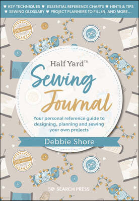 Debbie Shore's Sewing Journal: Your Personal Reference Guide to Designing, Planning and Sewing Your Own Project S
