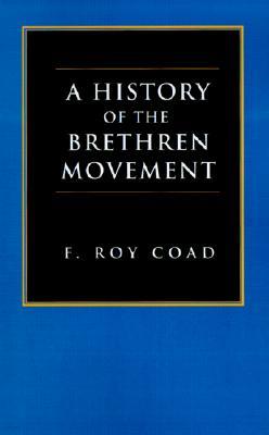 A History of the Brethren Movement: Its Origins, Its Worldwide Development and Its Significance for the Present Day