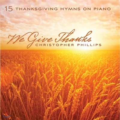 ǾƳ  ۰ (Christopher Phillips - We Give Thanks / 15 Thanksgiving Hymns On Piano)