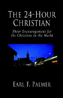 The 24-Hour Christian: Sheer Encouragement for the Christian in the World