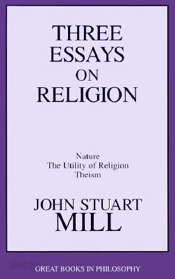 Three Essays on Religion: Nature, the Utility of Religion, Theism