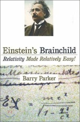 Einstein's Brainchild: Relativity Made Relatively Easy!