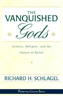 Vanquished Gods: Science, Religion, and the Nature of Belief