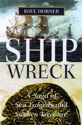 Shipwreck: A Saga of Sea Tragedy and Sunken Treasure