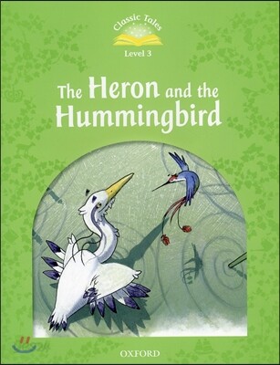 Classic Tales Second Edition: Level 3: Heron & Hummingbird