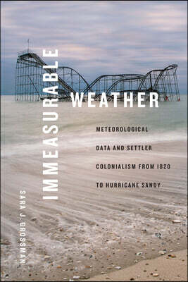 Immeasurable Weather: Meteorological Data and Settler Colonialism from 1820 to Hurricane Sandy