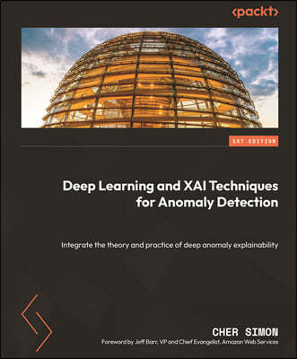 Deep Learning and XAI Techniques for Anomaly Detection: Integrate the theory and practice of deep anomaly explainability