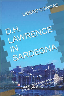 D.H. Lawrence in Sardegna: Il viaggio in Sardegna dell'autore di "L'amante di Lady Chatterley"