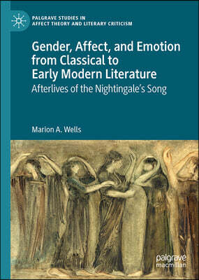 Gender, Affect, and Emotion from Classical to Early Modern Literature: Afterlives of the Nightingale's Song