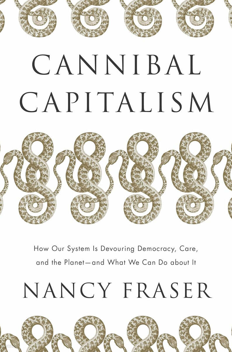 Cannibal Capitalism: How Our System Is Devouring Democracy, Care, and the Planet and What We Can Do a Bout It