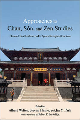 Approaches to Chan, S?n, and Zen Studies: Chinese Chan Buddhism and Its Spread throughout East Asia