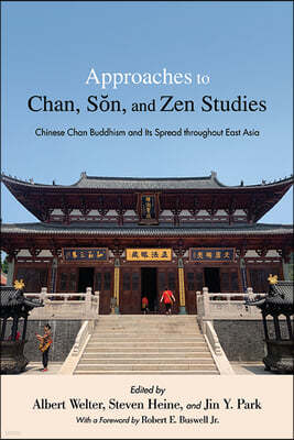 Approaches to Chan, S?n, and Zen Studies: Chinese Chan Buddhism and Its Spread Throughout East Asia