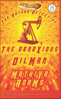The Obnoxious Oilman: The Hot Dog Detective (A Denver Detective Cozy Mystery)