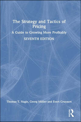 The Strategy and Tactics of Pricing: A Guide to Growing More Profitably