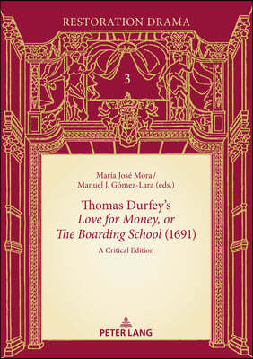 Thomas Durfey's Love for Money, or The Boarding School (1691): A Critical Edition
