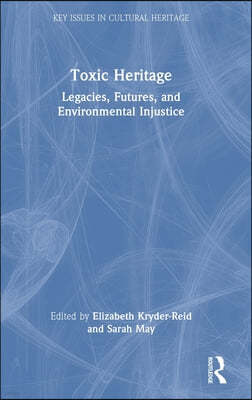 Toxic Heritage: Legacies, Futures, and Environmental Injustice