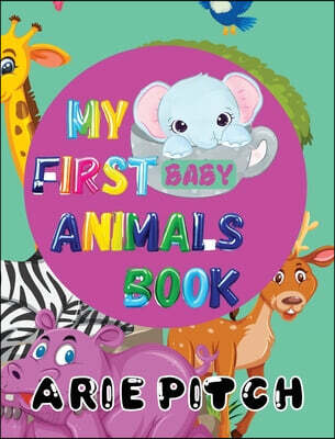My First Baby Animals Book: A Picture Book with Lots of Fun Facts Too