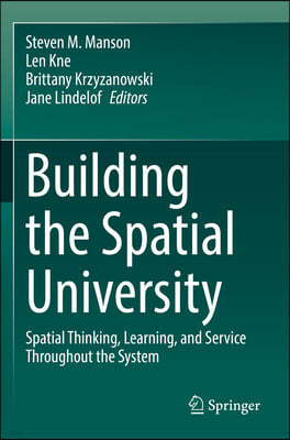 Building the Spatial University: Spatial Thinking, Learning, and Service Throughout the System