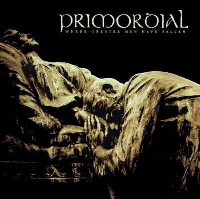 프리모디얼 (Primordial) - Where Greater Men Have Fallen(US발매)