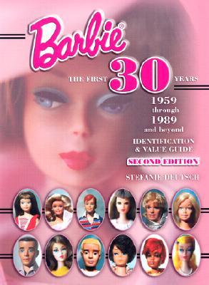 Barbie, the First 30 Years: 1959 Through 1989 and Beyond: Identification and Value Guide