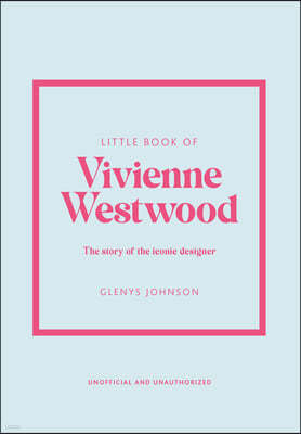 Little Book of Vivienne Westwood: The Story of the Iconic Fashion House