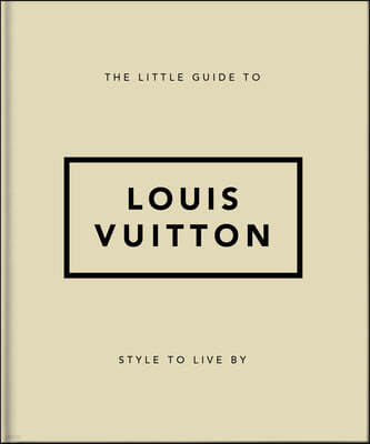 The Little Guide to Louis Vuitton: Style to Live by