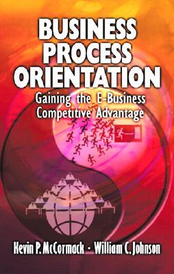 Business Process Orientation: Gaining the E-Business Competitive Advantage