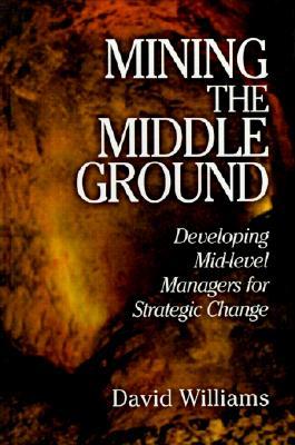 Mining the Middle Ground: Developing Mid-Level Managers for Strategic Change