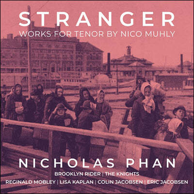 Nicholas Phan 멀리: 테너를 위한 노래들 (Stranger - Works for Tenor by Nico Muhly)