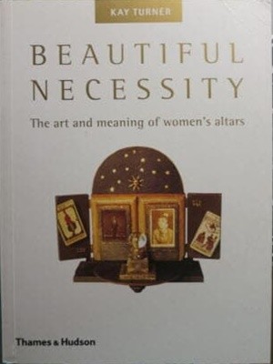 Beautiful Necessity The Art and meaning of women's altars