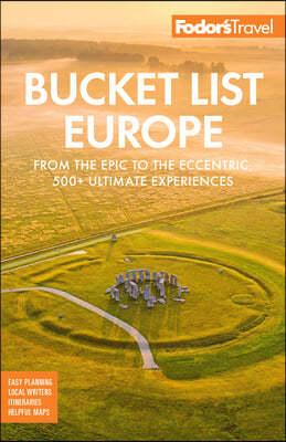 Fodor's Bucket List Europe: From the Epic to the Eccentric, 500+ Ultimate Experiences