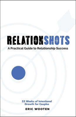 Relationshots: A Practical Guide to Relationship Success