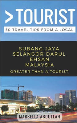 Greater Than a Tourist- Subang Jaya Selangor Malaysia: 50 Travel Tips from a Local