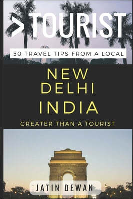Greater Than a Tourist - New Delhi India: 50 Travel Tips from a Local