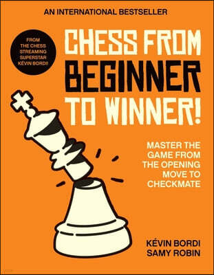 Cassell Chess from Beginner to Winner!: Master the Game from the Opening Move to Checkmate