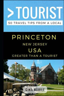 Greater Than a Tourist - Princeton New Jersey USA: 50 Travel Tips from a Local