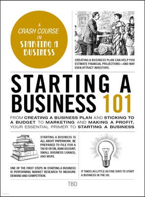 Starting a Business 101: From Creating a Business Plan and Sticking to a Budget to Marketing and Making a Profit, Your Essential Primer to Star