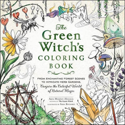 The Green Witch's Coloring Book: From Enchanting Forest Scenes to Intricate Herb Gardens, Conjure the Colorful World of Natural Magic