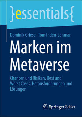 Marken Im Metaverse: Chancen Und Risiken. Best and Worst Cases. Herausforderungen Und Losungen