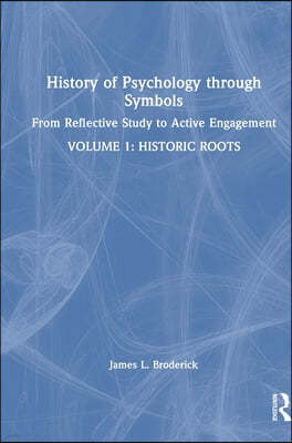History of Psychology through Symbols: From Reflective Study to Active Engagement. Volume 1: Historic Roots
