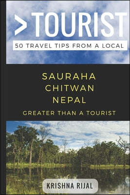 Greater Than a Tourist- Sauraha Chitwan Nepal: 50 Travel Tips from a Local