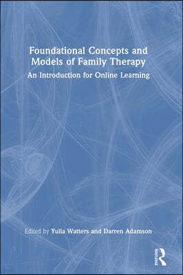 Foundational Concepts and Models of Family Therapy: An Introduction for Online Learning