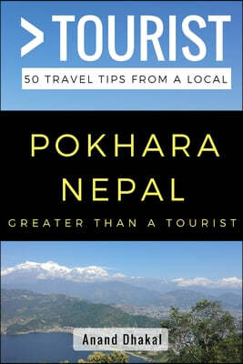GREATER THAN A TOURIST - Pokhara Nepal: 50 Travel Tips from a Local