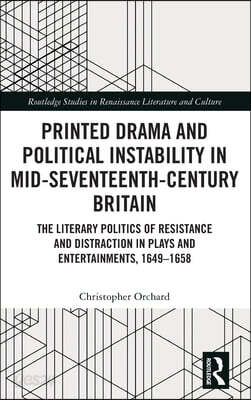 Printed Drama and Political Instability in Mid-Seventeenth-Century Britain